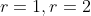 r=1,r=2