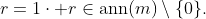 r=1\cdot r\in\mathrm{ann}(m)\setminus\{0\}.