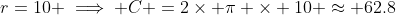 r=10 \implies C =2\times \pi \times 10 \approx 62.8