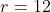 r=12