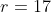 r=17