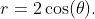 r=2\cos(\theta).