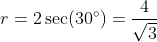 r=2\sec(30^{\circ})=\frac{4}{\sqrt{3}}