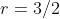 r=3/2