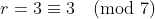 r=3\equiv3\pmod{7}