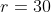r=30