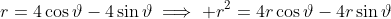 r=4\cos\vartheta-4\sin\vartheta\implies r^2=4r\cos\vartheta-4r\sin\vartheta