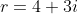 r=4+3i
