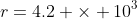 r=4.2 \times 10^3