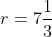 r=7\frac{1}{3}