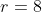 r=8