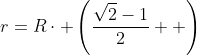 r=R\cdot \left(\frac{\sqrt{2}-1}{2}  \right)