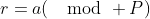 r=a(\mod P)