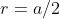 r=a/2