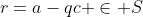 r=a-qc \in S