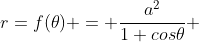 r=f(\theta) = \frac{a^2}{1+cos\theta} 