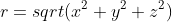 r=sqrt(x^2+y^2+z^2)