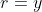 r=y