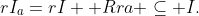 rI_a=rI +Rra \subseteq I.