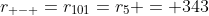 r_{+-+}=r_{101}=r_5 = 343