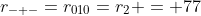 r_{-+-}=r_{010}=r_2 = 77