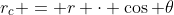 r_{c} = r \cdot \cos \theta