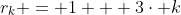 r_{k} = 1 + 3\cdot k