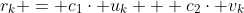 r_{k} = c_{1}\cdot u_{k} + c_{2}\cdot v_{k}