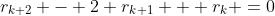 r_{k+2} - 2 r_{k+1} + r_{k} =0