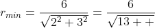 r_{min}=\frac{6}{\sqrt{2^2+3^2}}=\frac{6}{\sqrt{13  }}