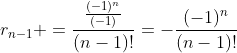r_{n-1} =\frac{\frac{(-1)^n}{(-1)}}{(n-1)!}=-\frac{(-1)^n}{(n-1)!}