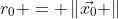 r_0 = \left\|\vec{x_0} \right\|