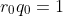 r_0q_0=1