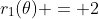 r_1(\theta) = 2
