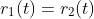 r_1(t)=r_2(t)