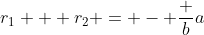 r_1 + r_2 = - \frac ba