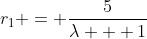 r_1 = \frac{5}{\lambda + 1}