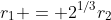 r_1 = 2^{1/3}r_2