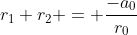 r_1 r_2 = \frac{-a_0}{r_0}