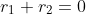 r_1+r_2=0