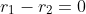 r_1-r_2=0
