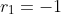 r_1=-1