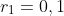 r_1=0,1
