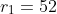 r_1=52