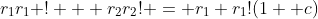 r_1r_1 ! + r_2r_2! = r_1 r_1!(1+ c)