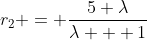 r_2 = \frac{5 \lambda}{\lambda + 1}
