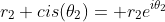 r_2 cis(\theta_2)= r_2e^{i\theta_2}