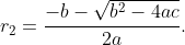 r_2=\dfrac{-b-\sqrt{b^2-4ac}}{2a}.