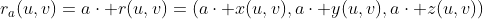 r_a(u,v)=a\cdot r(u,v)=(a\cdot x(u,v),a\cdot y(u,v),a\cdot z(u,v))