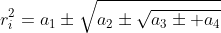 r_i^2=a_1\pm\sqrt{a_2\pm\sqrt{a_3\pm a_4}}